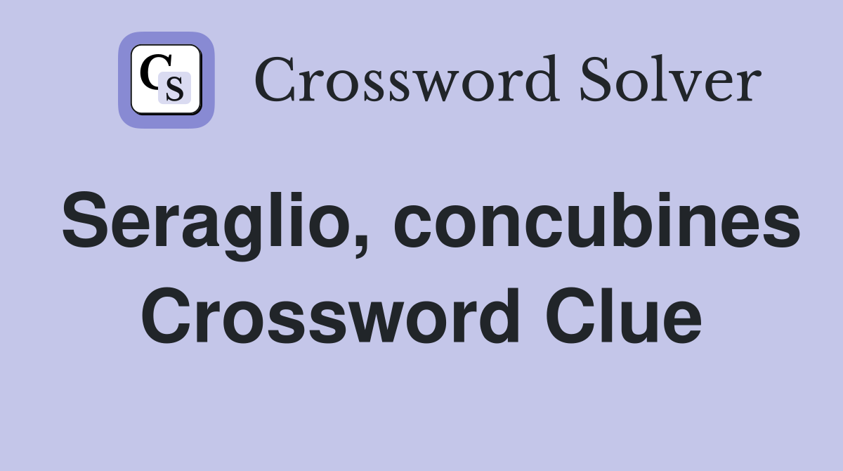 Seraglio, concubines Crossword Clue