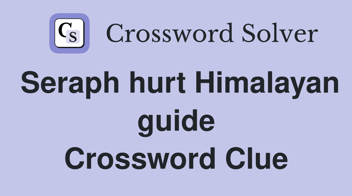 Seraph hurt Himalayan guide Crossword Clue