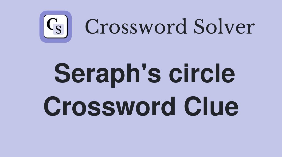 Seraph's circle Crossword Clue
