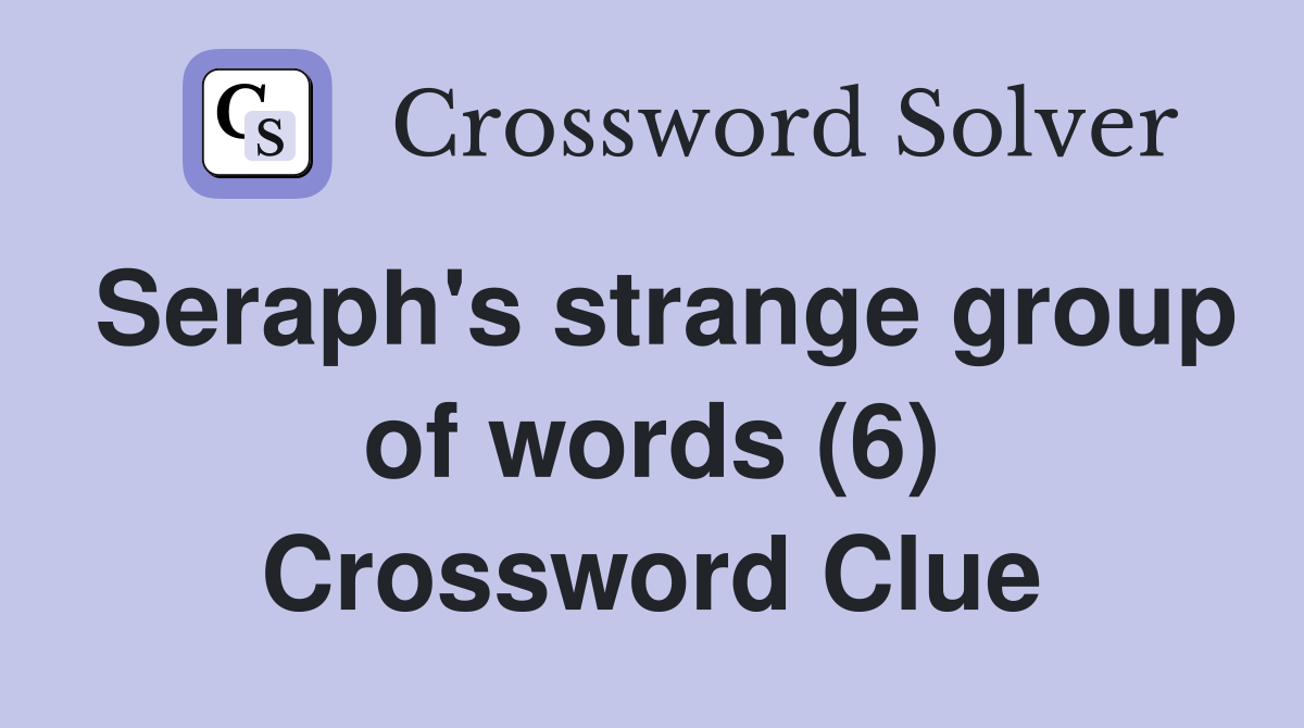 Seraph's strange group of words (6) Crossword Clue