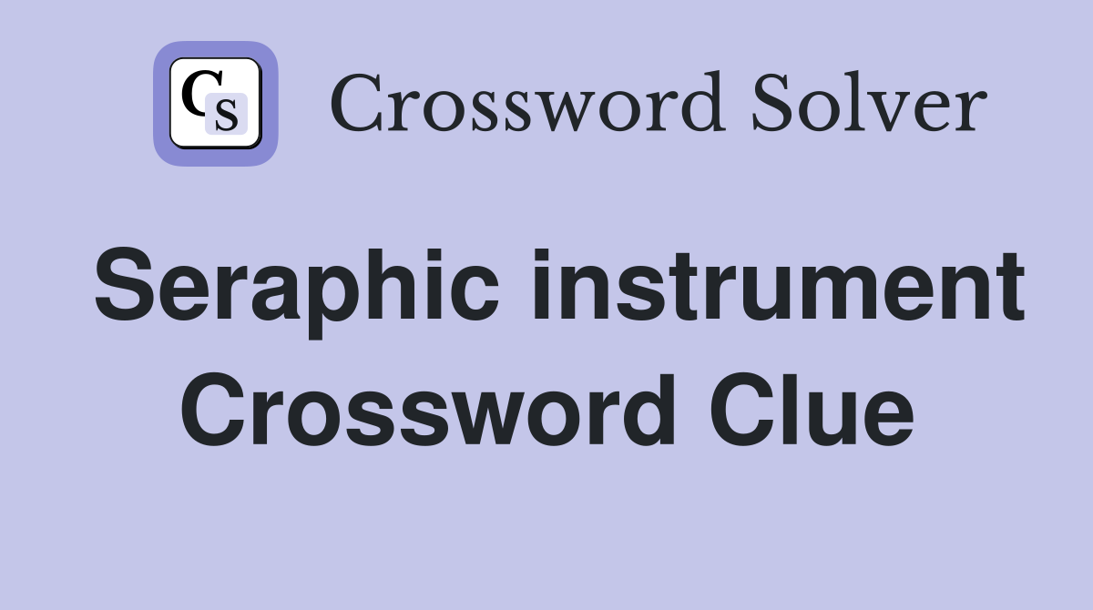 Seraphic instrument Crossword Clue