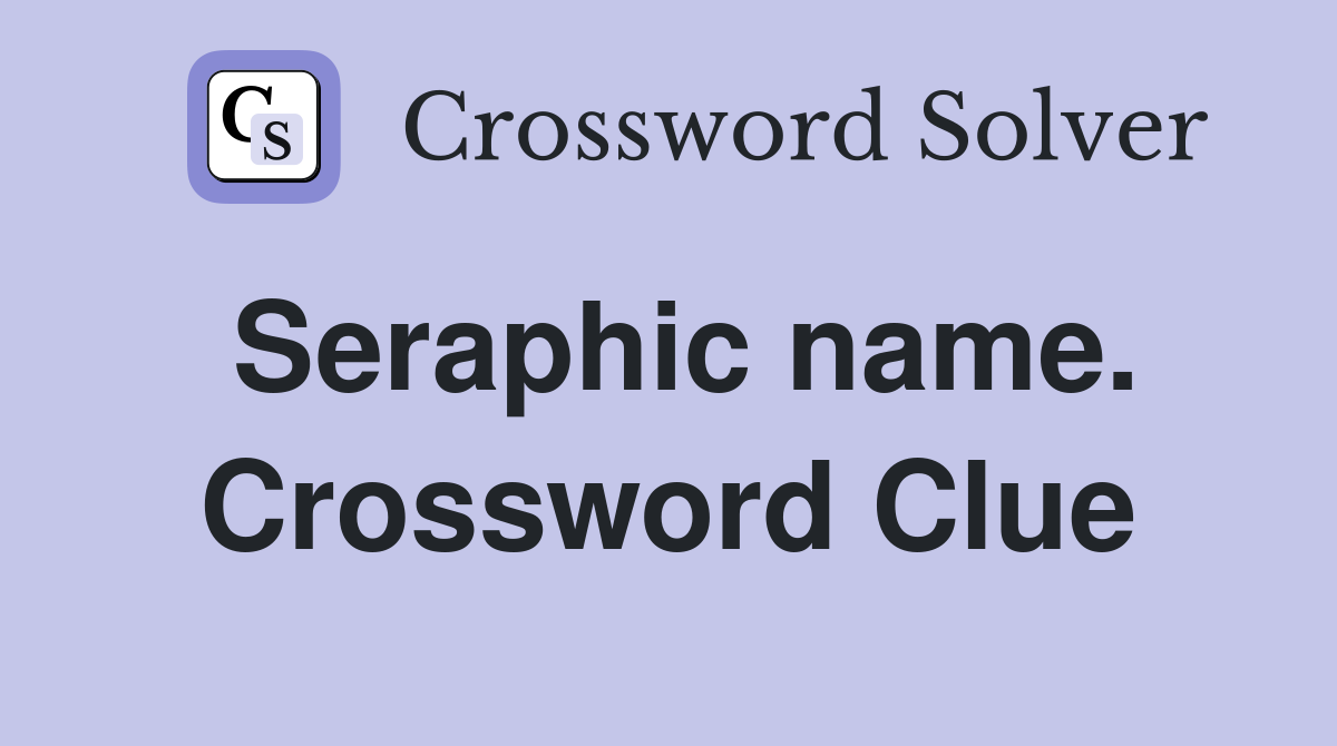 Seraphic name. Crossword Clue
