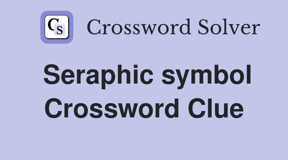 Seraphic symbol Crossword Clue