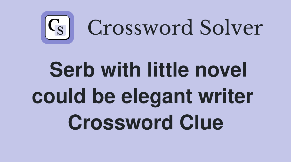 Serb with little novel could be elegant writer  Crossword Clue