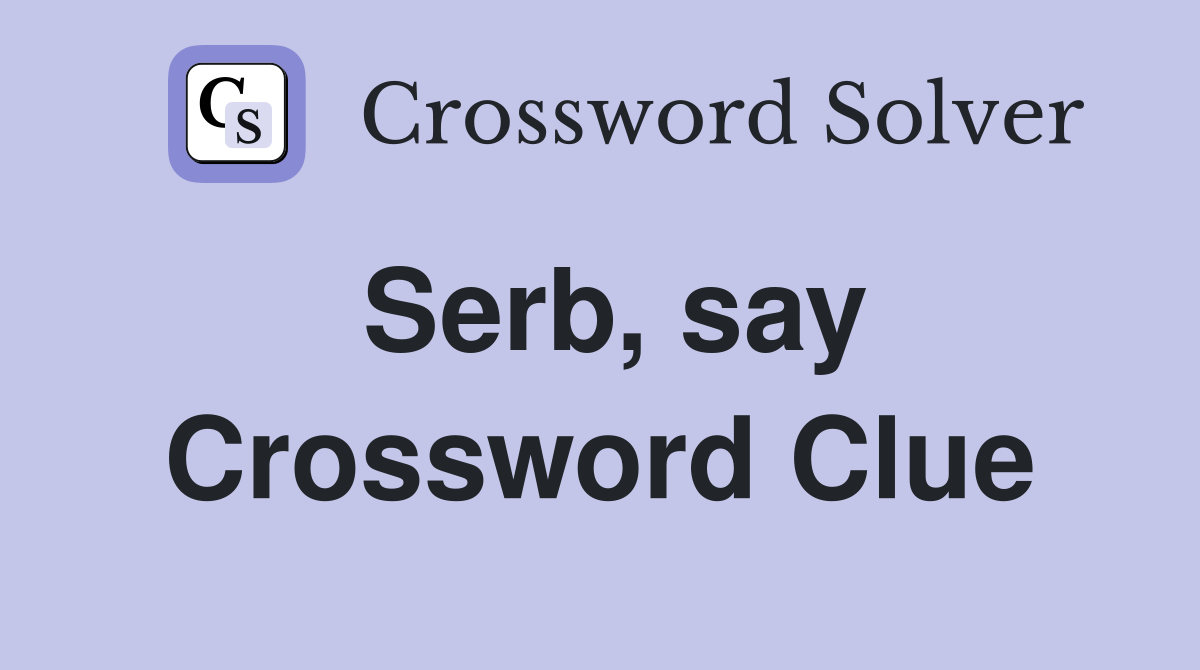Serb, say Crossword Clue