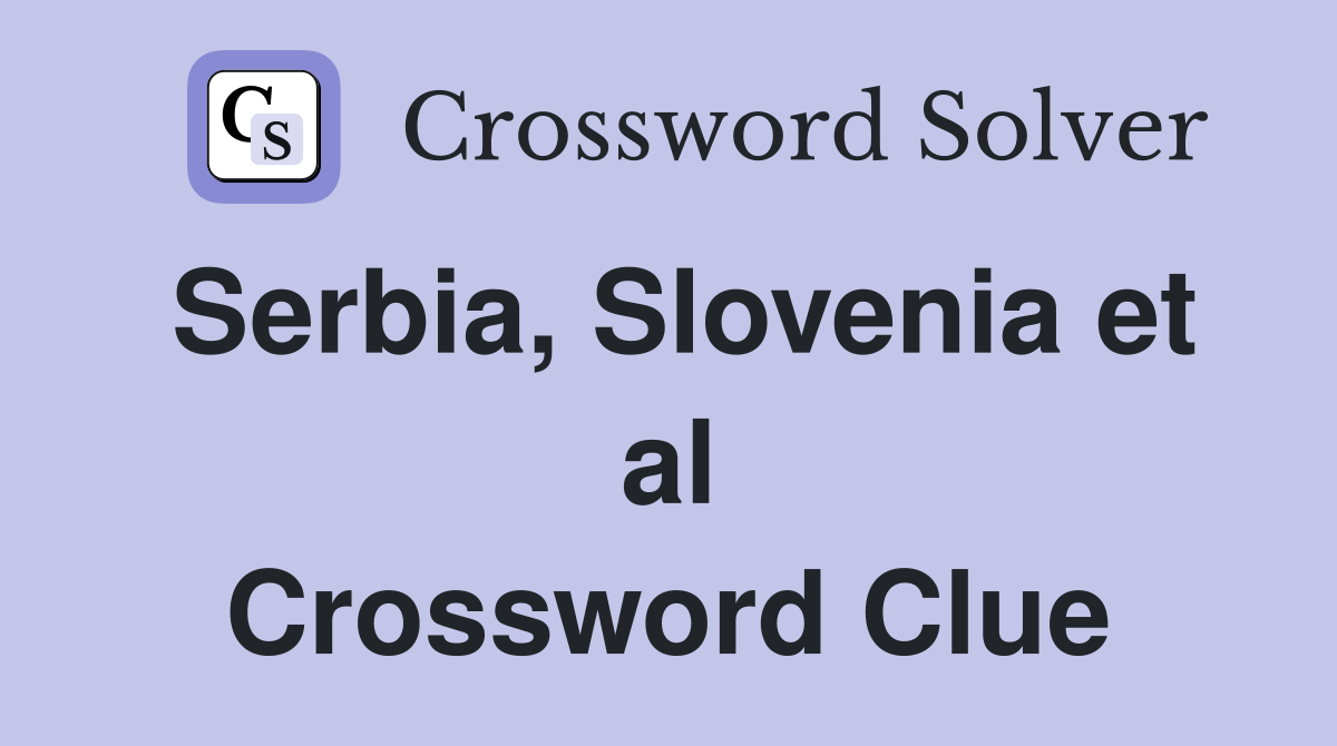 Serbia, Slovenia et al Crossword Clue