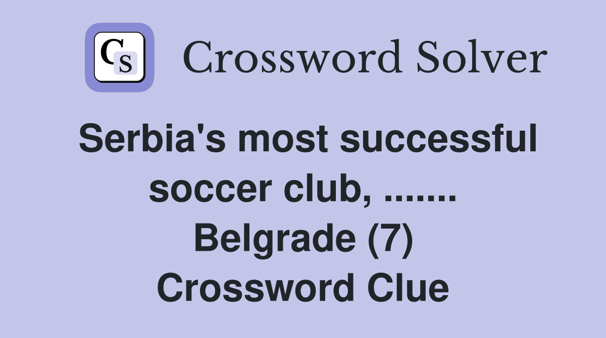 Serbia's most successful soccer club, ....... Belgrade (7) Crossword Clue