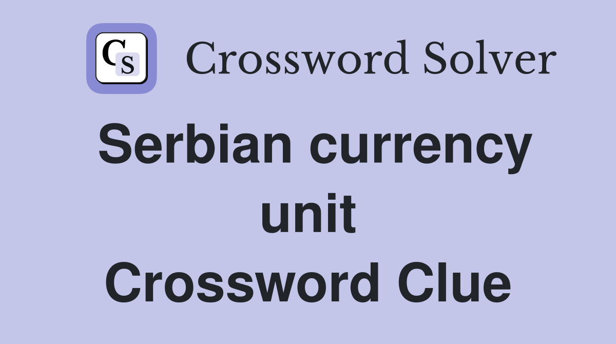 Serbian currency unit Crossword Clue