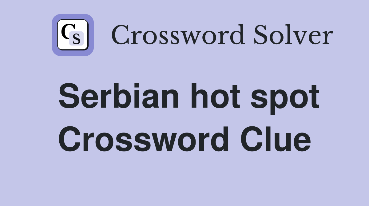 Serbian hot spot Crossword Clue