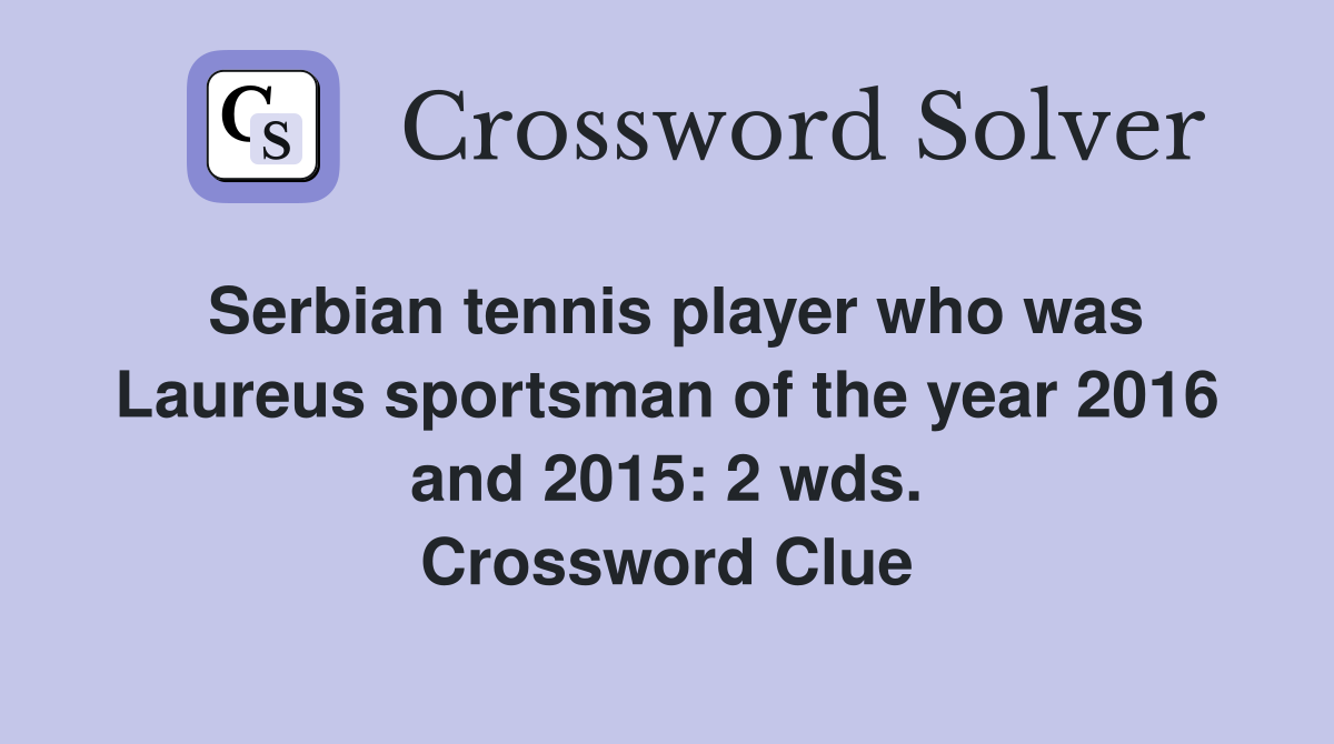 Serbian tennis player who was Laureus sportsman of the year 2016 and 2015: 2 wds. Crossword Clue