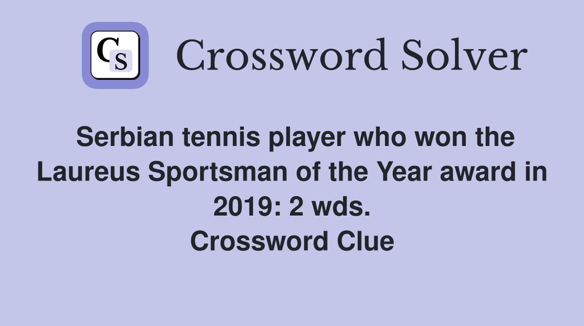 Serbian tennis player who won the Laureus Sportsman of the Year award in 2019: 2 wds. Crossword Clue