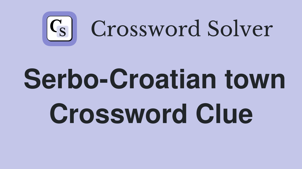 Serbo-Croatian town Crossword Clue