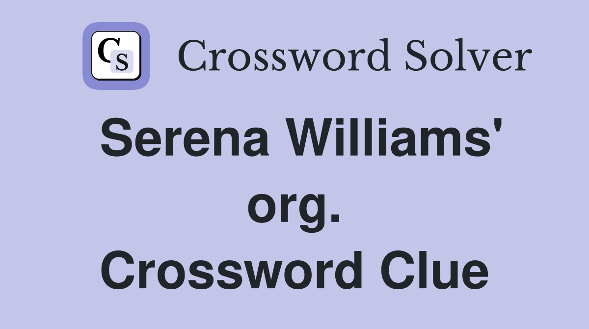 Serena Williams' org. Crossword Clue
