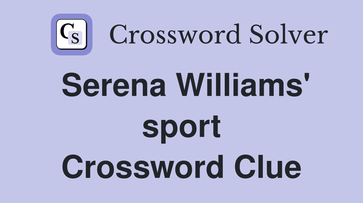 Serena Williams' sport Crossword Clue