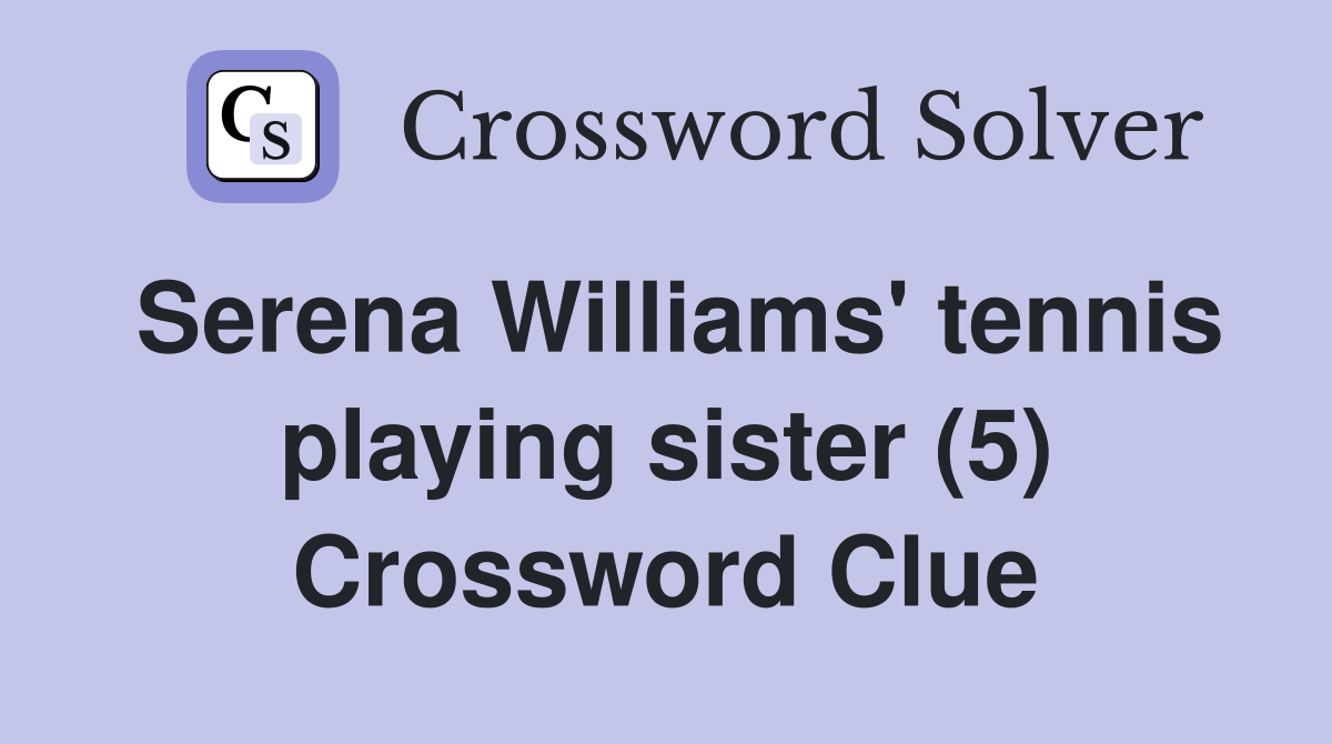 Serena Williams' tennis playing sister (5) Crossword Clue