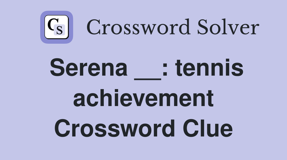 Serena __: tennis achievement Crossword Clue