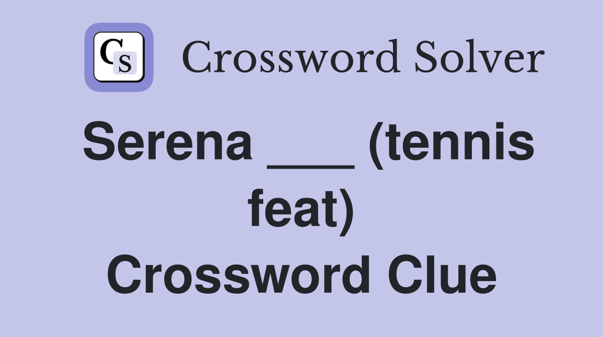 Serena ___ (tennis feat) Crossword Clue