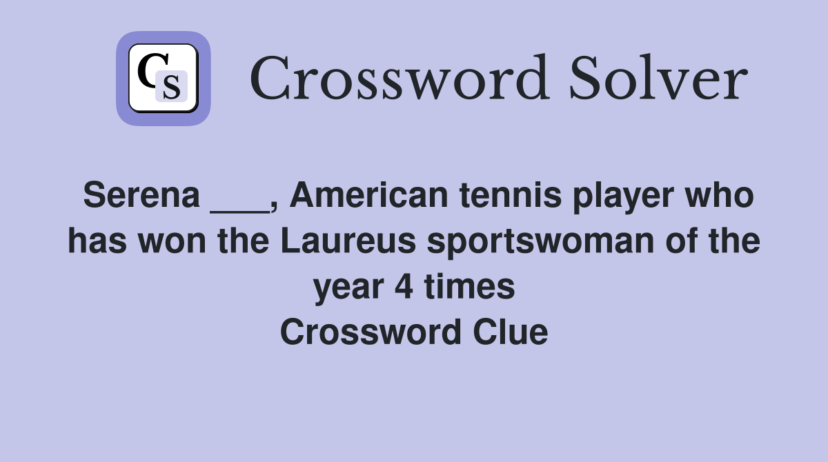 Serena ___, American tennis player who has won the Laureus sportswoman of the year 4 times Crossword Clue