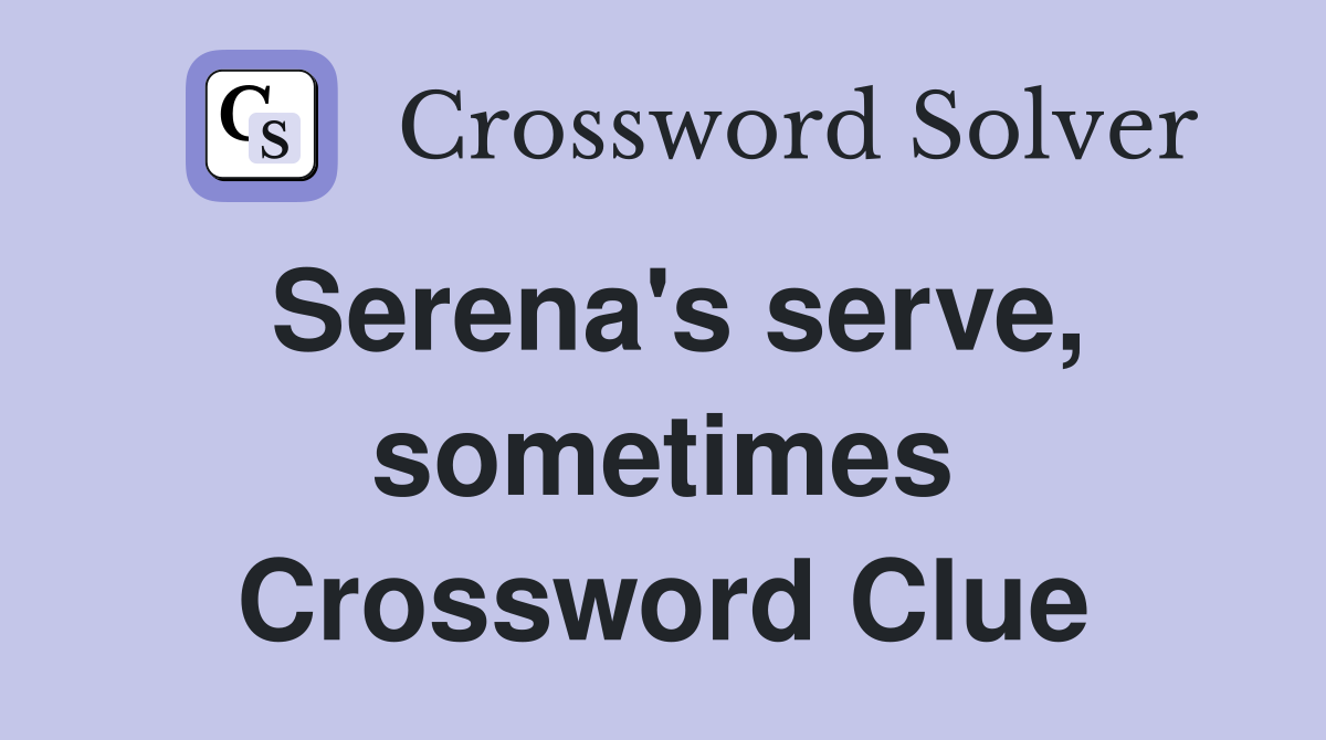 Serena's serve, sometimes Crossword Clue