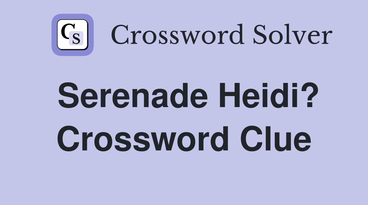 Serenade Heidi? Crossword Clue