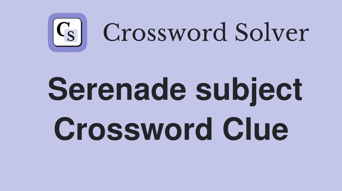 Serenade subject Crossword Clue