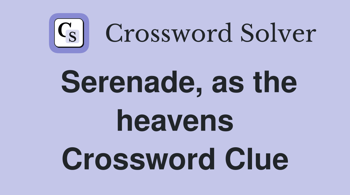 Serenade, as the heavens Crossword Clue