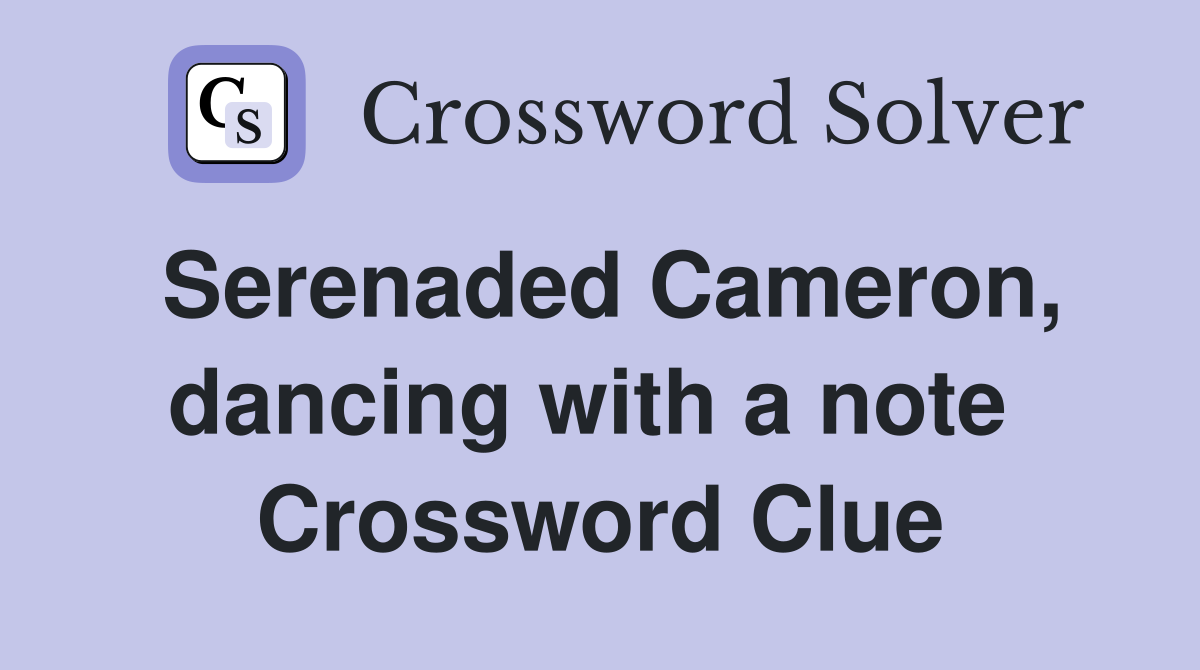 Serenaded Cameron, dancing with a note  Crossword Clue