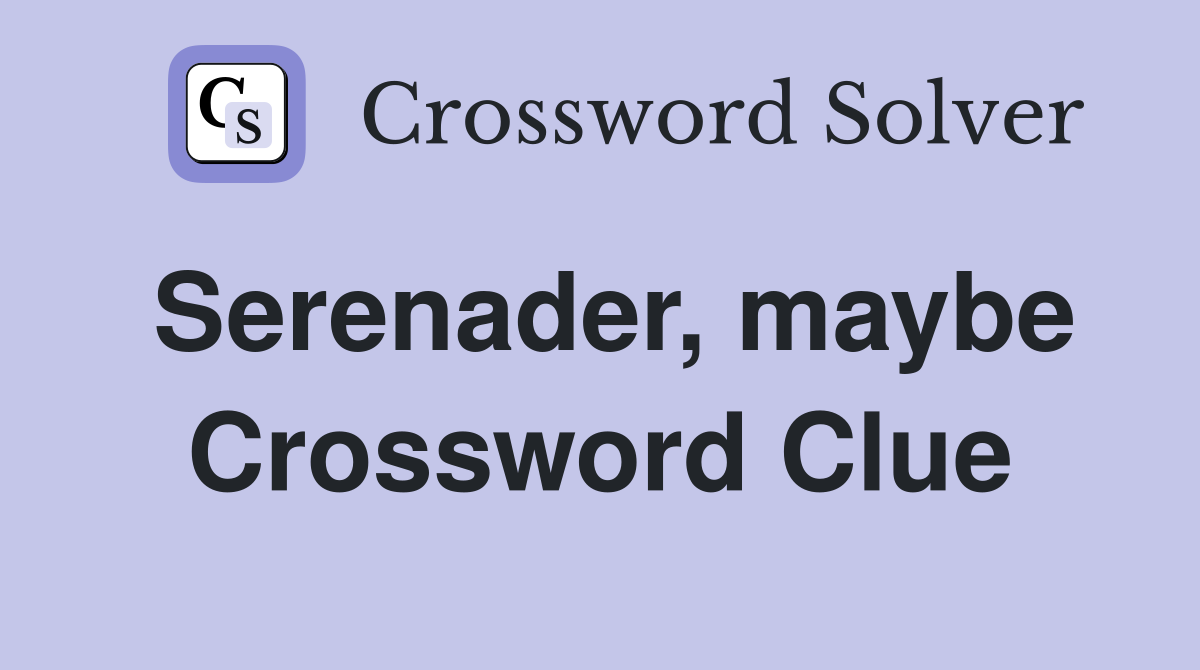 Serenader, maybe Crossword Clue