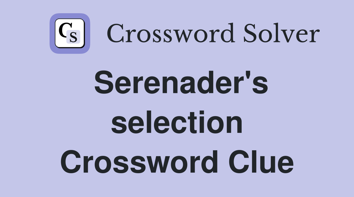 Serenader's selection Crossword Clue