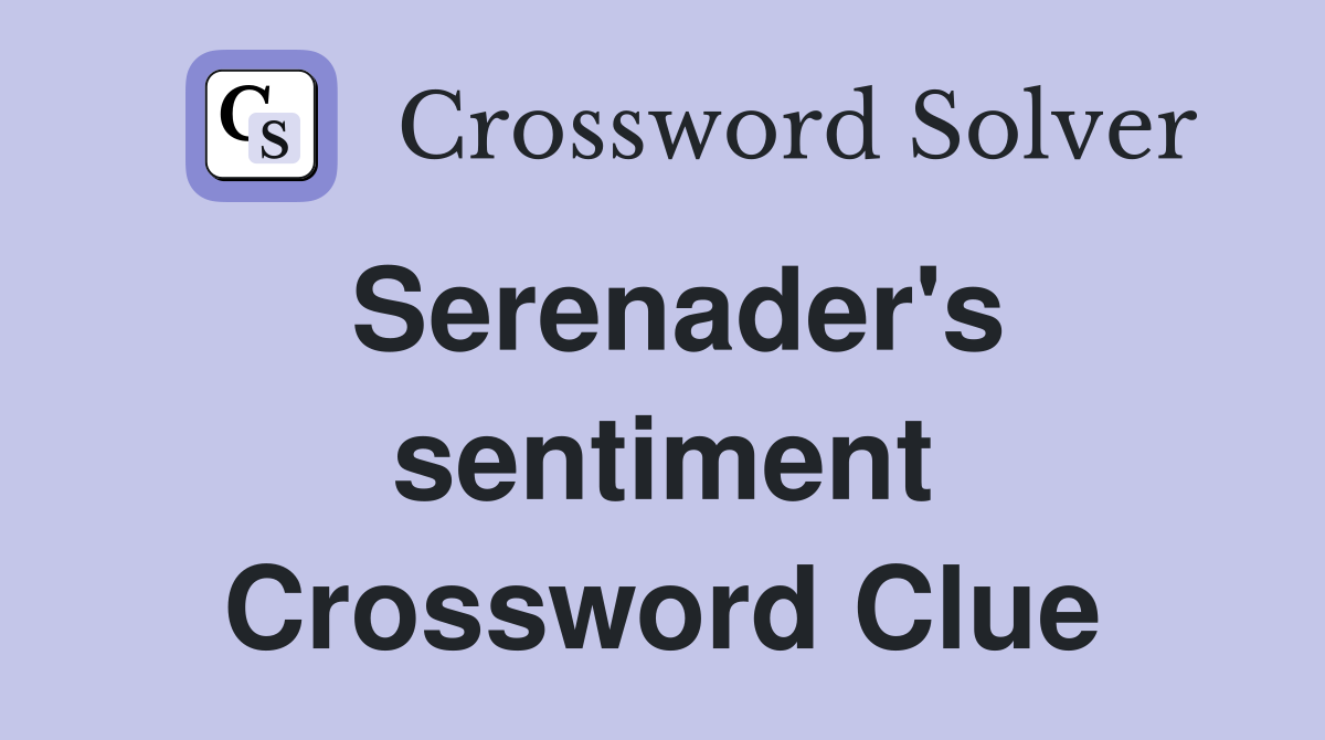 Serenader's sentiment Crossword Clue