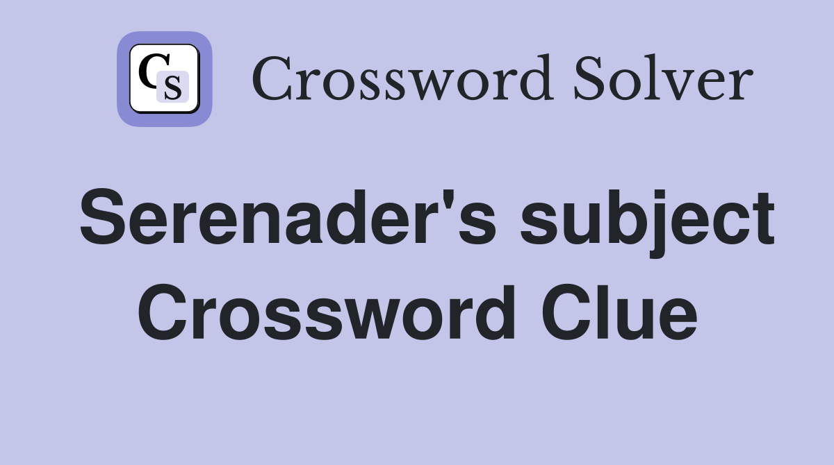 Serenader's subject Crossword Clue