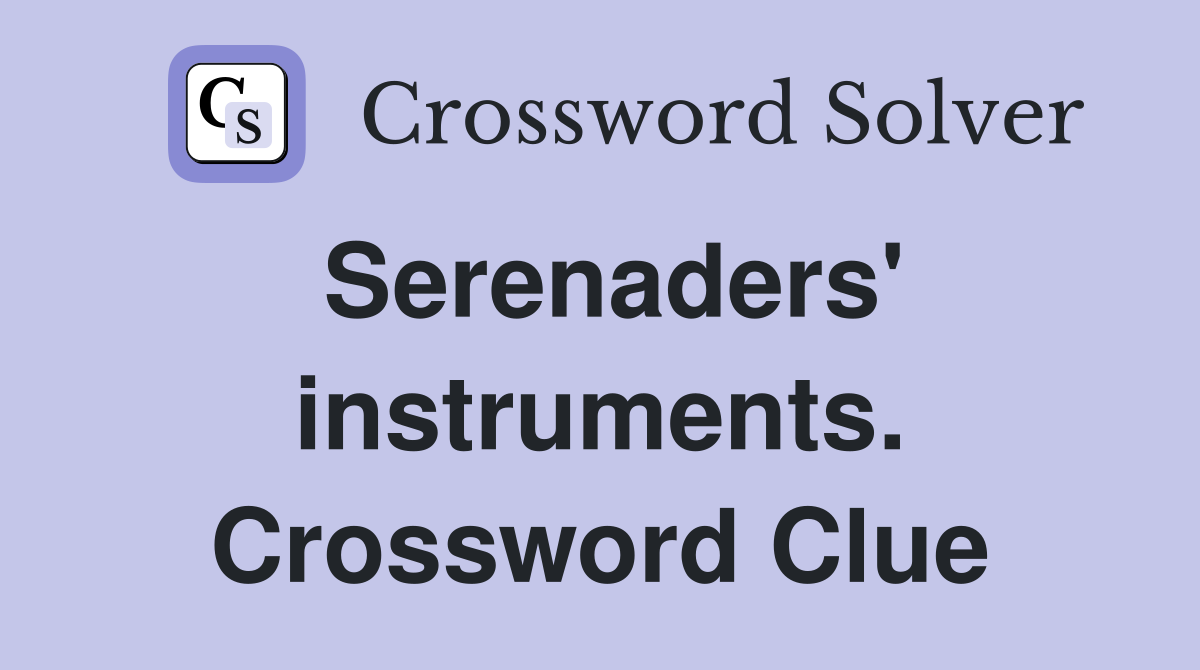 Serenaders' instruments. Crossword Clue