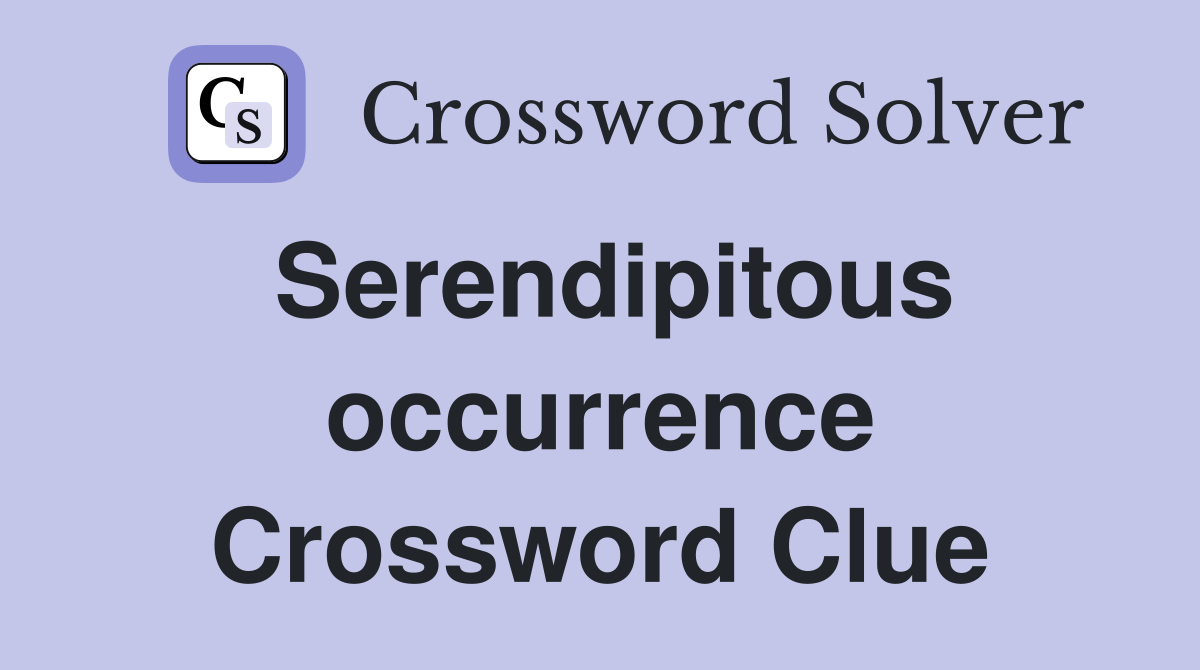 Serendipitous occurrence Crossword Clue
