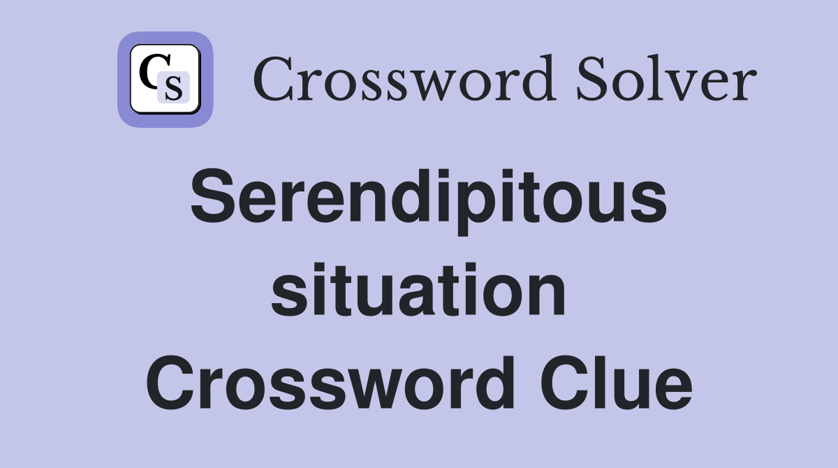 Serendipitous situation Crossword Clue