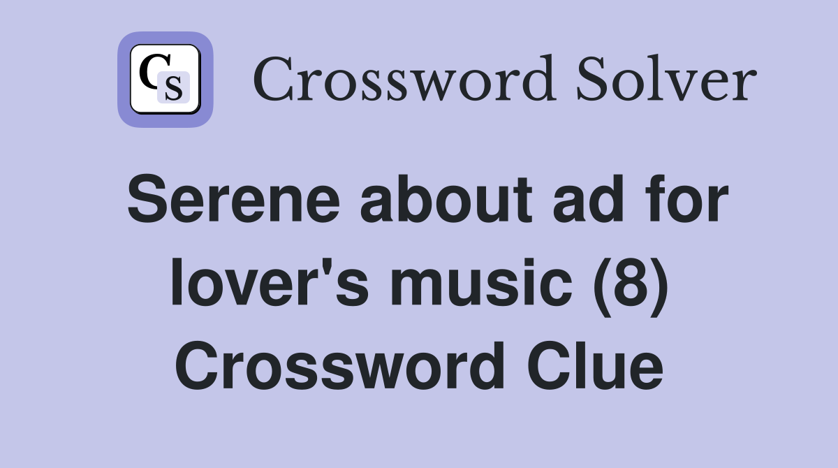 Serene about ad for lover's music (8) Crossword Clue