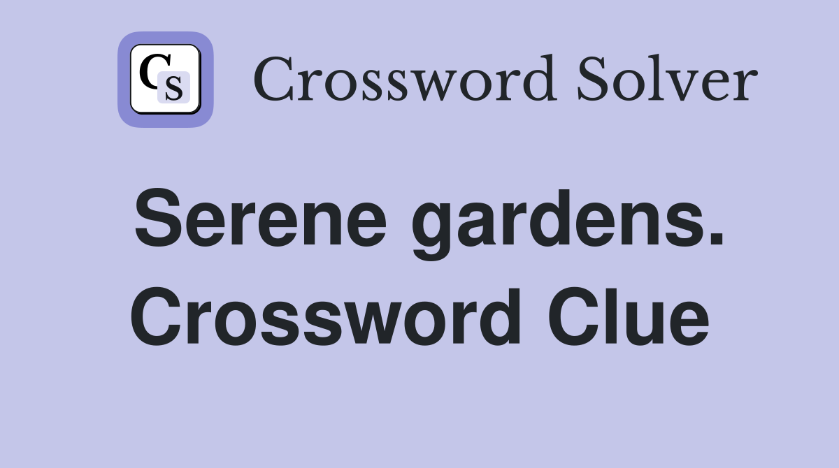 Serene gardens. Crossword Clue