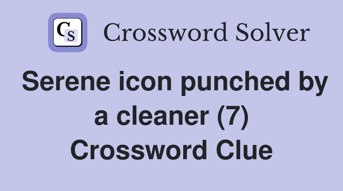 Serene icon punched by a cleaner (7) Crossword Clue