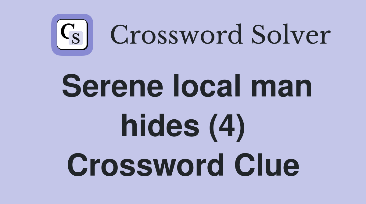 Serene local man hides (4) Crossword Clue