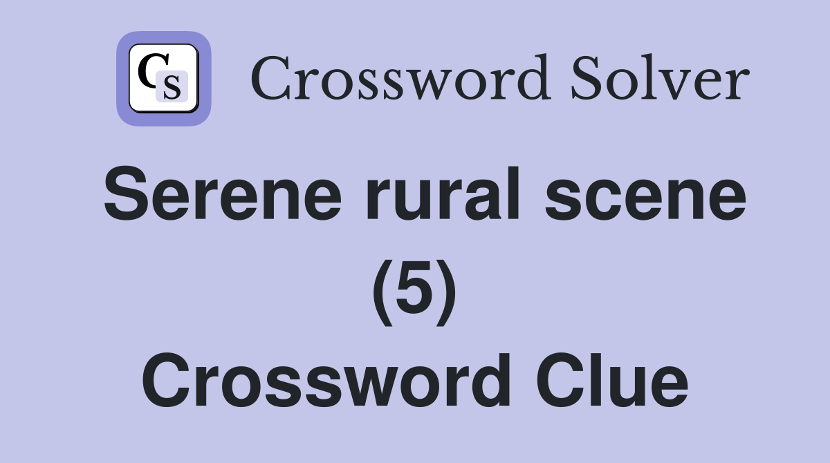 Serene rural scene (5) Crossword Clue