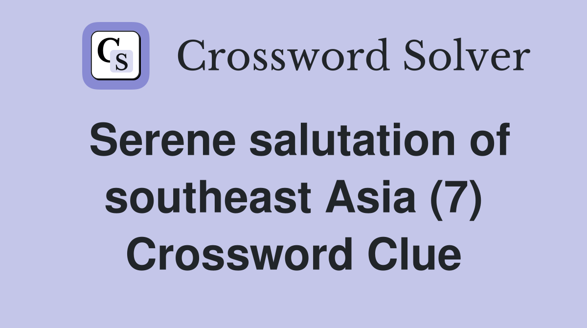 Serene salutation of southeast Asia (7) Crossword Clue
