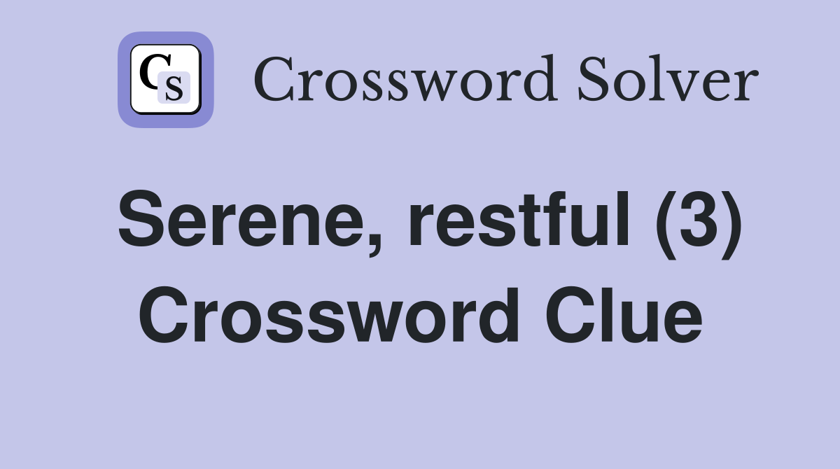 Serene, restful (3) Crossword Clue