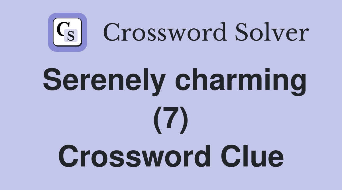 Serenely charming (7) Crossword Clue