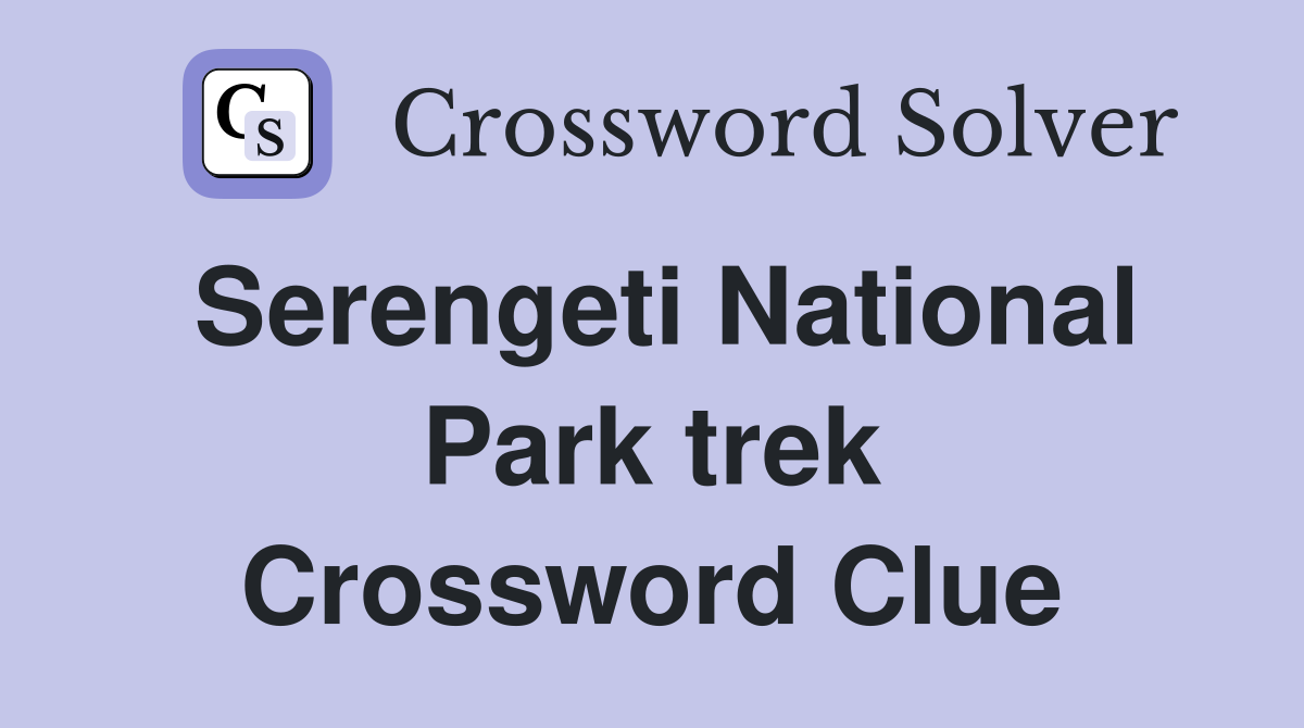 Serengeti National Park trek Crossword Clue
