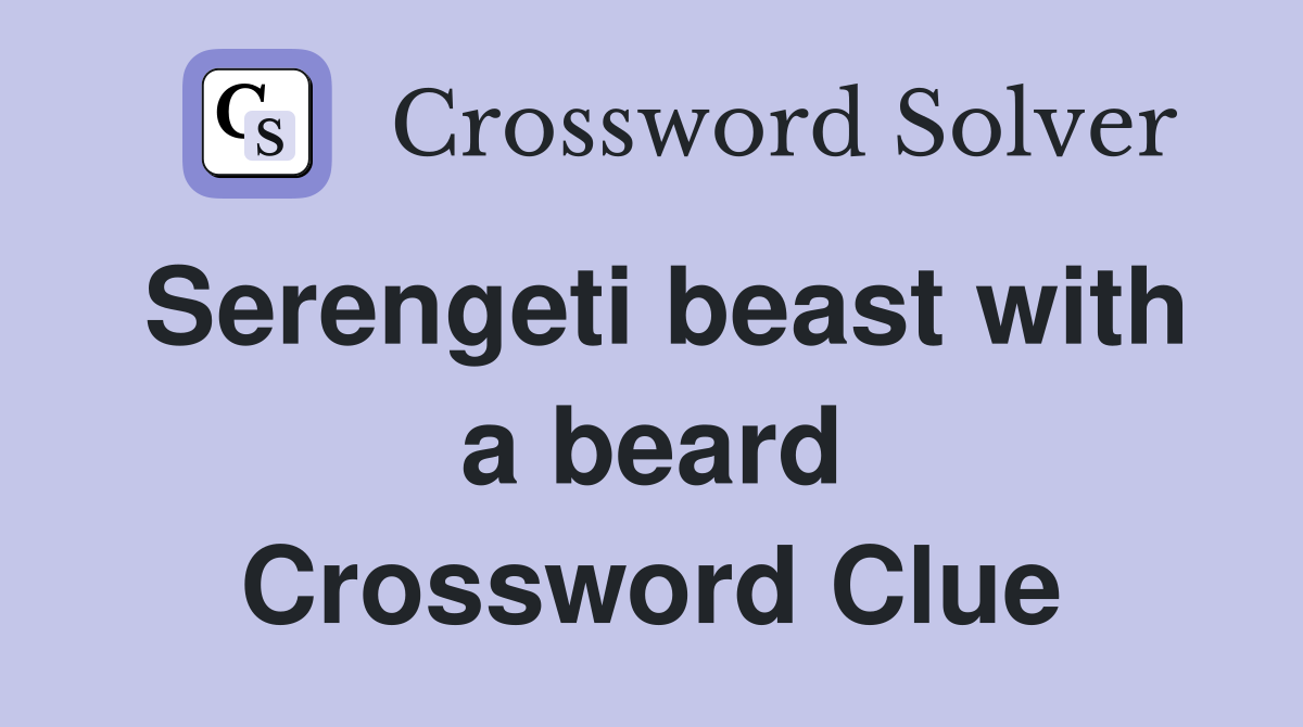 Serengeti beast with a beard Crossword Clue