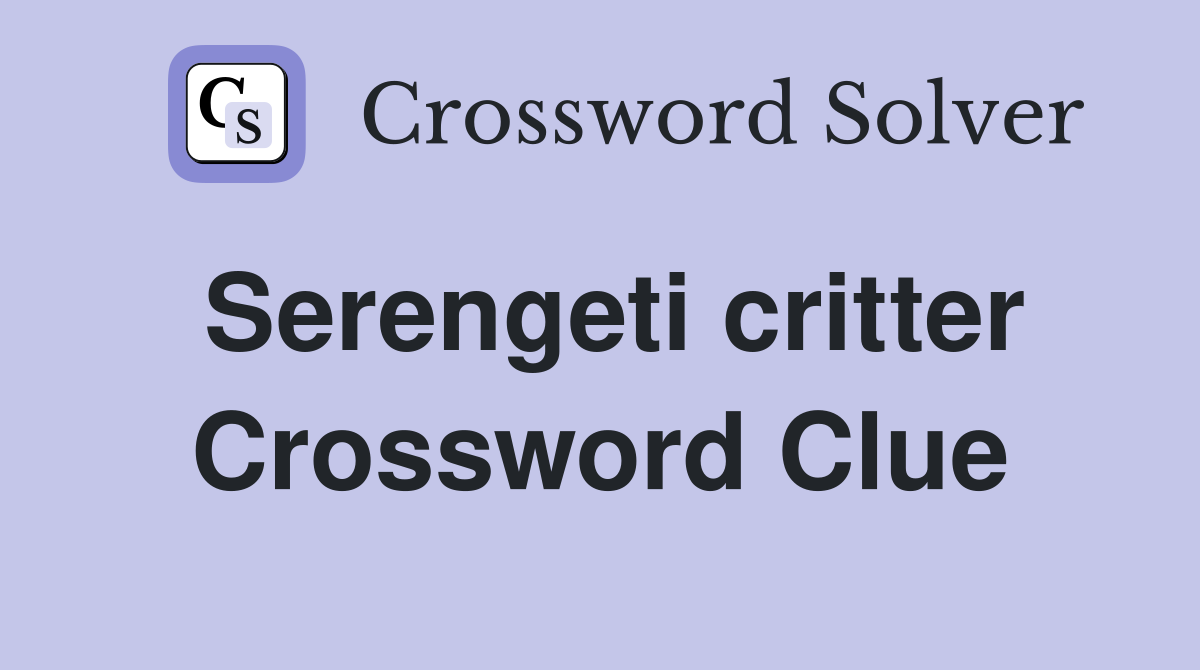 Serengeti critter Crossword Clue