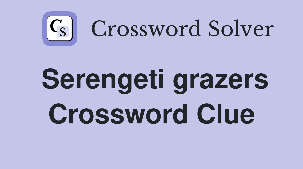 Serengeti grazers Crossword Clue