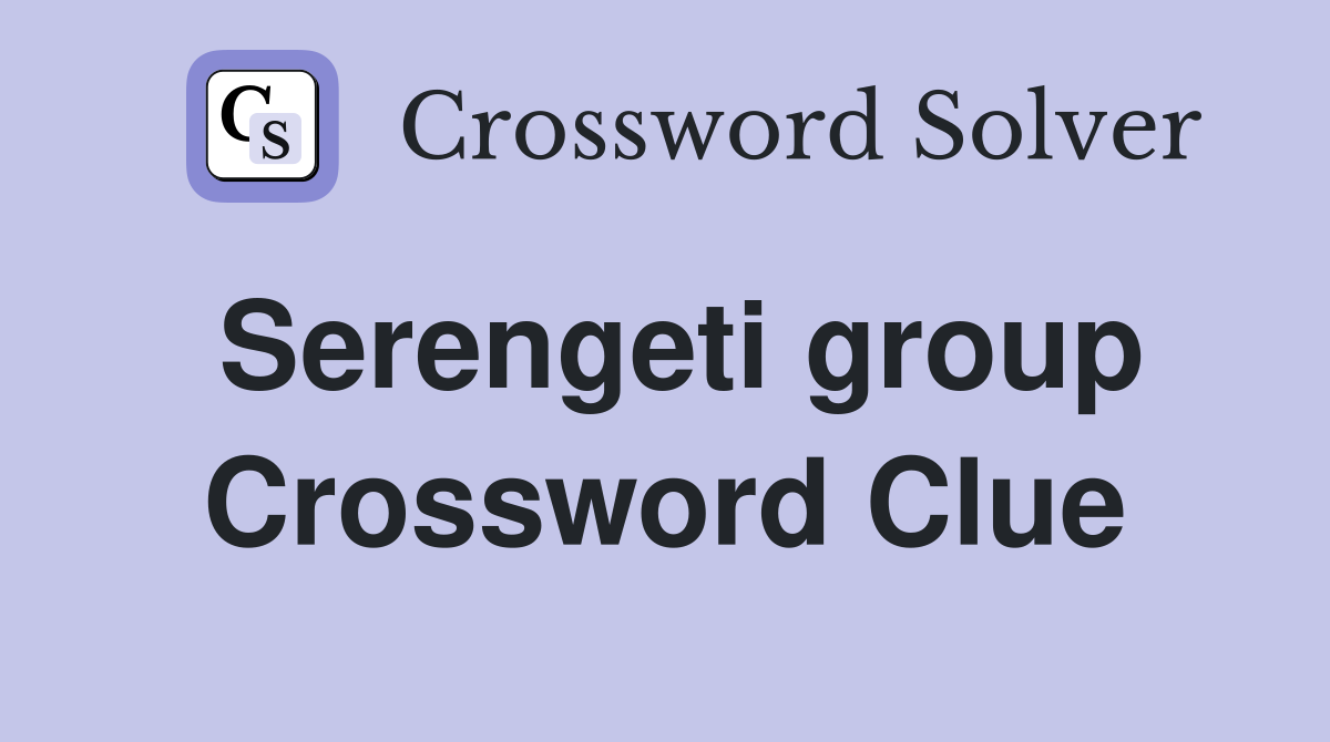 Serengeti group Crossword Clue