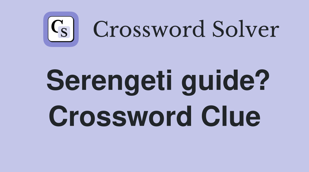 Serengeti guide? Crossword Clue