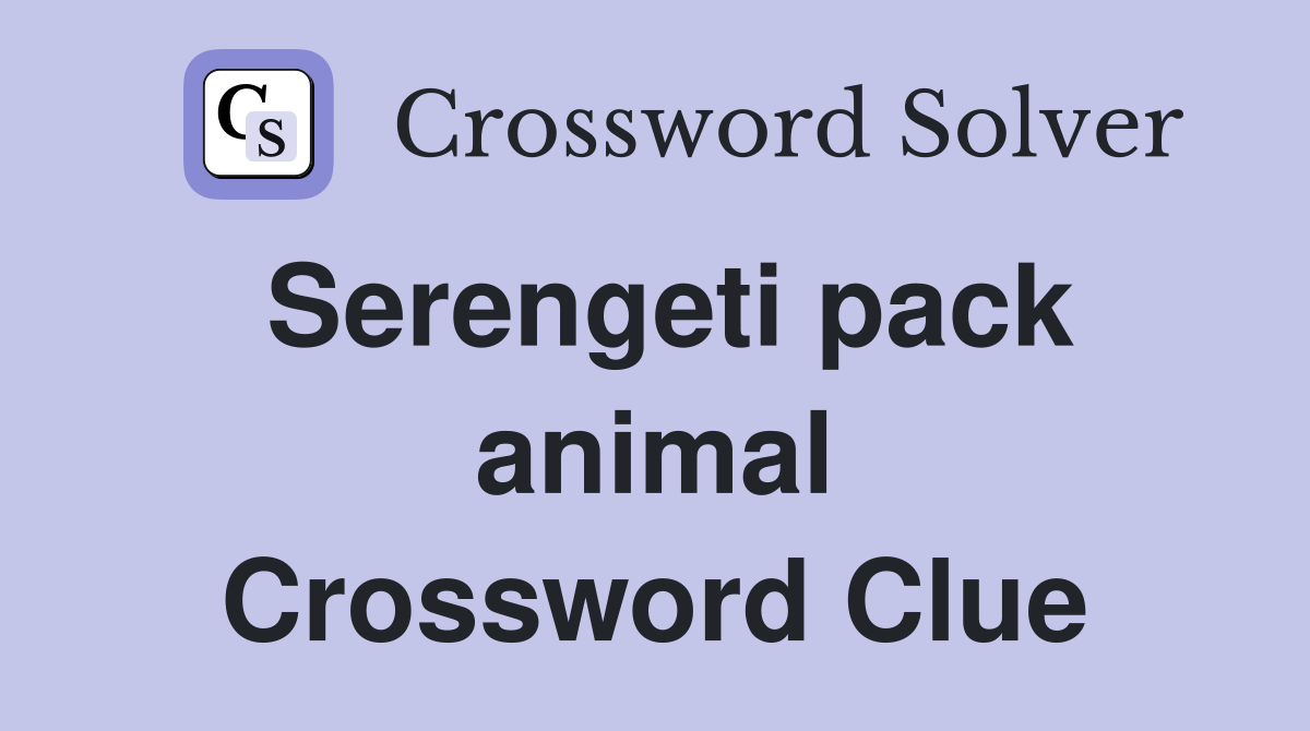 Serengeti pack animal Crossword Clue
