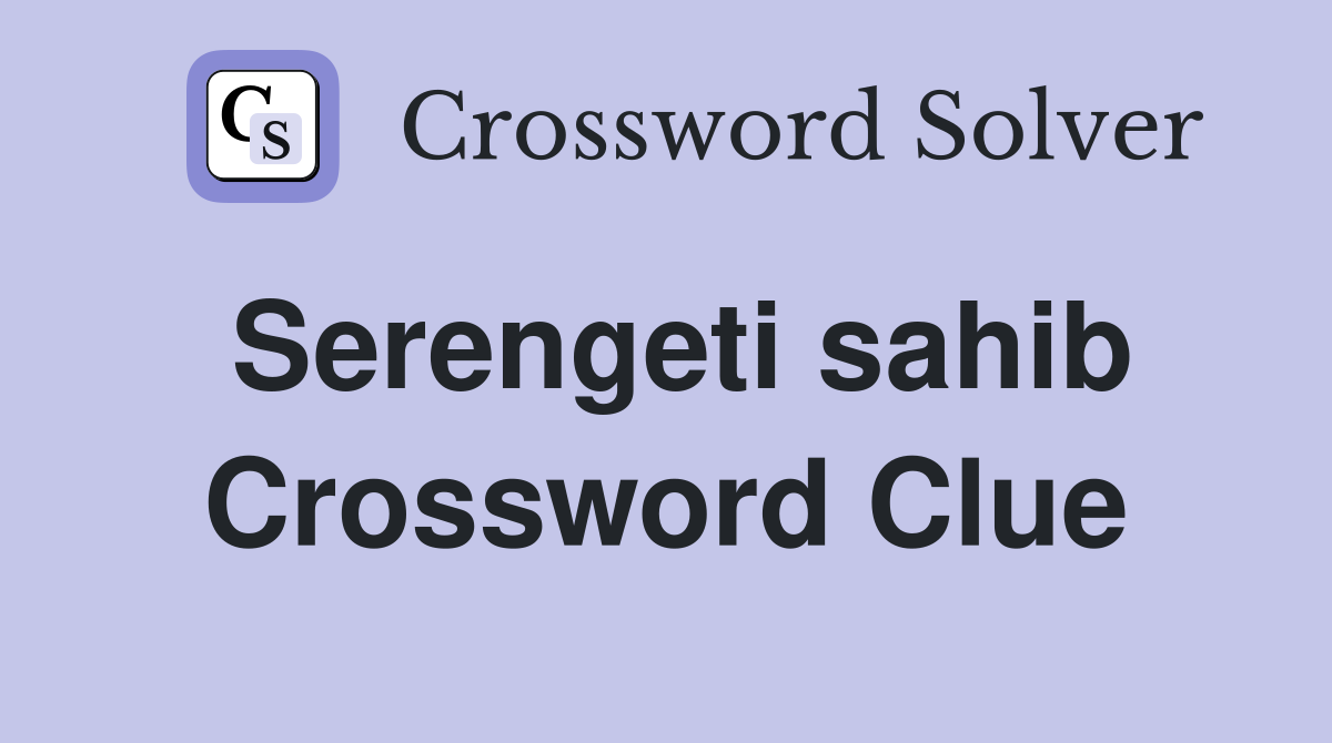 Serengeti sahib Crossword Clue